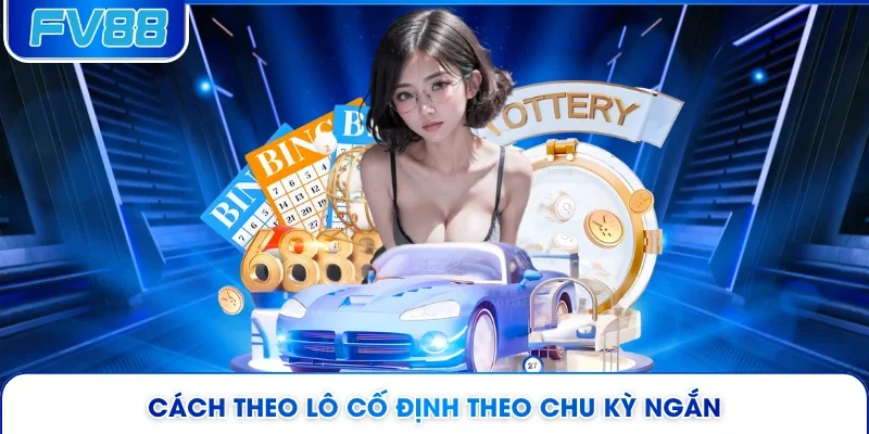 Cách theo lô cố định theo chu kỳ ngắn 