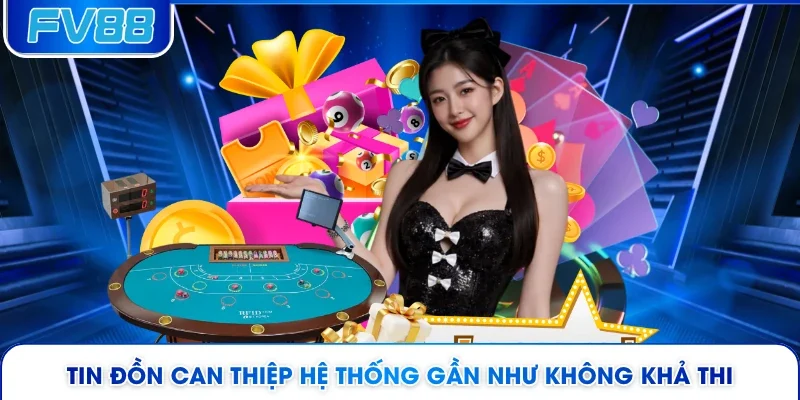 Tin đồn can thiệp hệ thống gần như không khả thi 